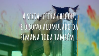 A sexta-feira chegou