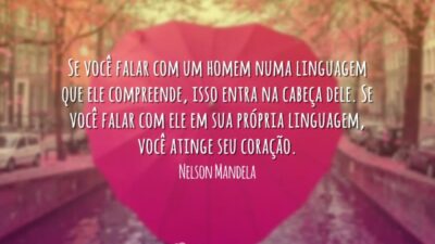 Se você falar com um homem numa linguagem que ele compreende, isso&hellip;