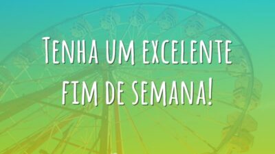 Excelente fim de semana