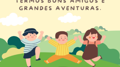 A vida foi feita para termos bons amigos e grandes aventuras.