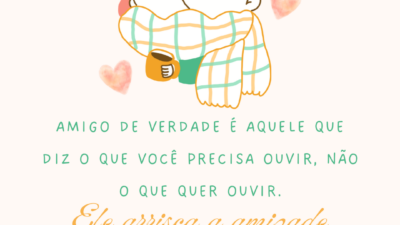 Amigo de verdade é aquele que diz o que você precisa ouvir,&hellip;