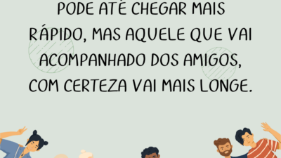 Quem caminha sozinho pode até chegar mais rápido, mas aquele que vai&hellip;