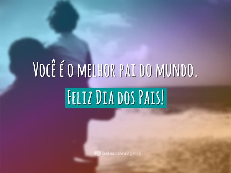 Frases De Dia Dos Pais Belas Mensagens