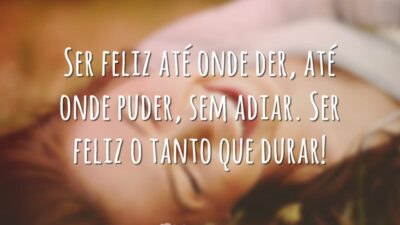 Ser feliz até