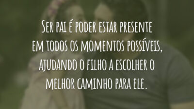 Ser pai é poder estar presente