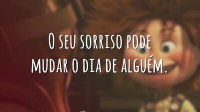 O seu sorriso pode mudar o dia de alguém.