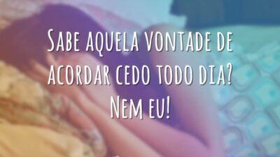 Acordar cedo todo dia