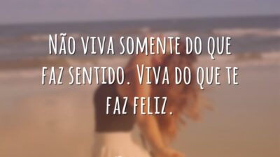 Não viva somente do que faz sentido. Viva do que te faz&hellip;