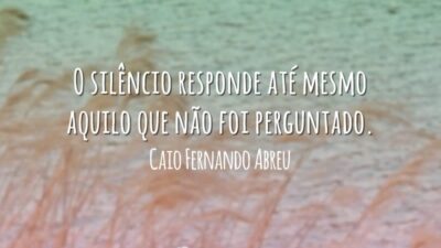 O silêncio responde até mesmo aquilo que não foi perguntado.