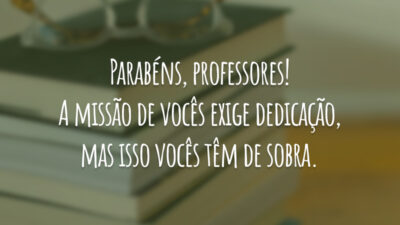 Parabéns, professores! A missão de vocês exige dedicação, mas isso vocês têm&hellip;