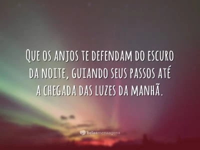 Que os anjos te defendam do escuro da noite
