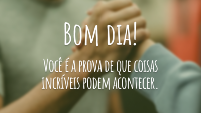 Coisas incríveis podem acontecer
