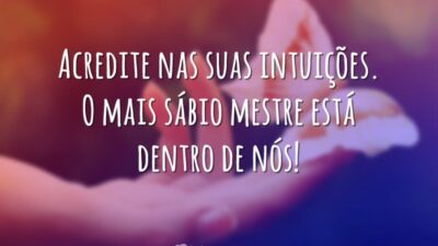 Acredite nas suas intuições
