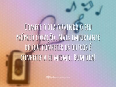 Comece o dia ouvindo o seu próprio coração