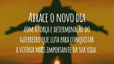 Abrace o novo dia