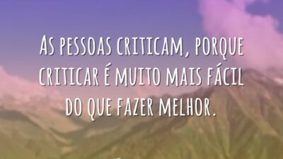 As pessoas criticam, porque criticar é muito mais fácil do que fazer&hellip;