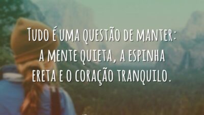 Tudo é uma questão de manter: a mente quieta, a espinha ereta&hellip;