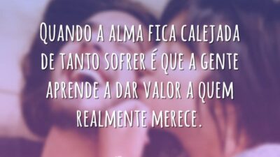 Quando a alma fica calejada