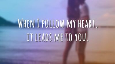 When I follow my heart, it leads me to you. (Quando eu&hellip;