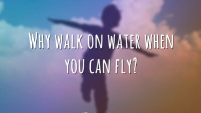 Why walk on water when you can fly? (Por que andar sobre&hellip;