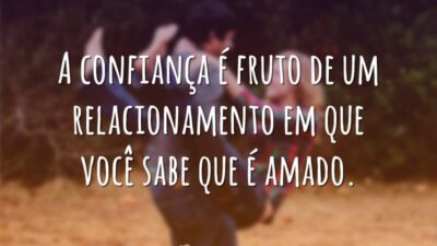 A confiança é fruto de um relacionamento em que você sabe que&hellip;