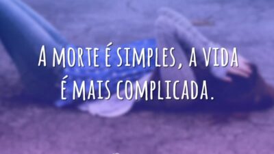 A morte é simples, a vida é mais complicada. (Crepúsculo)