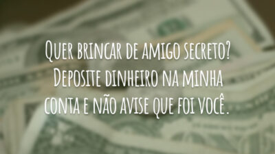 Quer brincar de amigo secreto? Deposite dinheiro na minha conta e não&hellip;