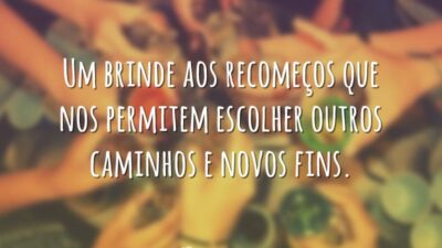 Um brinde aos recomeços