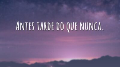 Antes tarde do que nunca.