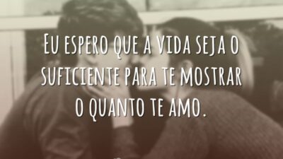 Eu espero que a vida seja o suficiente para te mostrar o&hellip;