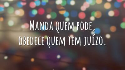 Manda quem pode, obedece quem tem juízo.
