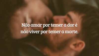 Não amar por temer a dor é não viver por temer a&hellip;