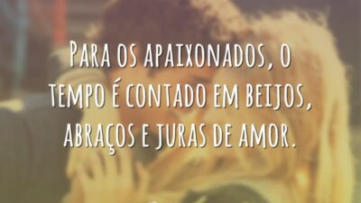 Para os apaixonados, o tempo é contado em beijos, abraços e juras&hellip;