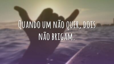 Quando um não quer, dois não brigam.