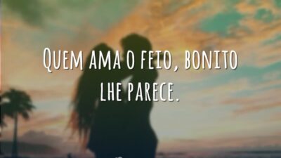 Quem ama o feio, bonito lhe parece.