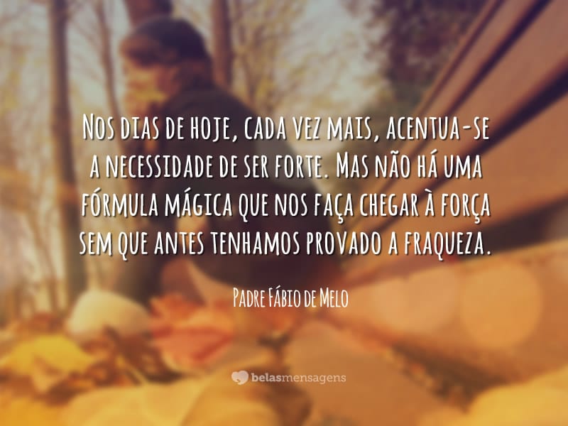 Frases de Padre Fábio de Melo - Belas Mensagens Frases de Padre Fábio de Melo - Belas Mensagens
