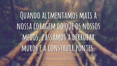 Quando alimentamos mais a nossa coragem do que os nossos medos, passamos&hellip;