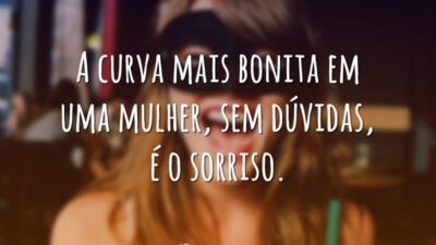 A curva mais bonita em uma mulher, sem duvidas, é o sorriso.