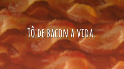 Tô de bacon a vida