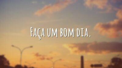 Faça um bom dia.