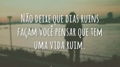 Não deixe que dias ruins