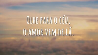 Olhe para o céu, o amor vem de lá.