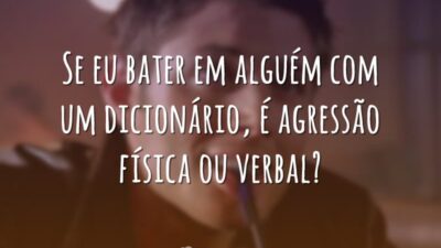 Se eu bater em alguém com um dicionário, é agressão física ou&hellip;