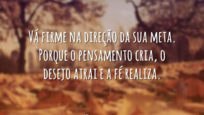 Vá firme na direção da sua meta. Porque o pensamento cria, o&hellip;