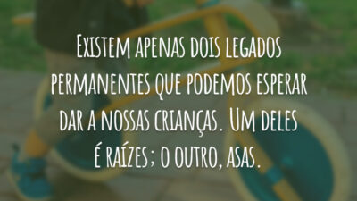 Existem apenas dois legados permanentes que podemos esperar dar a nossas crianças.&hellip;