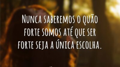 Nunca saberemos o quão forte somos até que ser forte seja a&hellip;