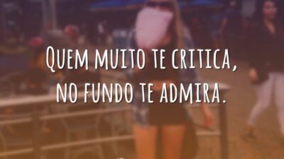 Muita crítica é admiração