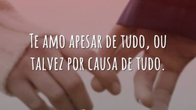 Te amo apesar de tudo