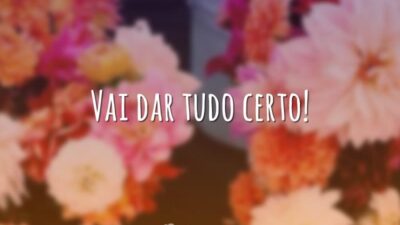 Vai dar tudo certo!