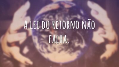 A lei do retorno não falha.